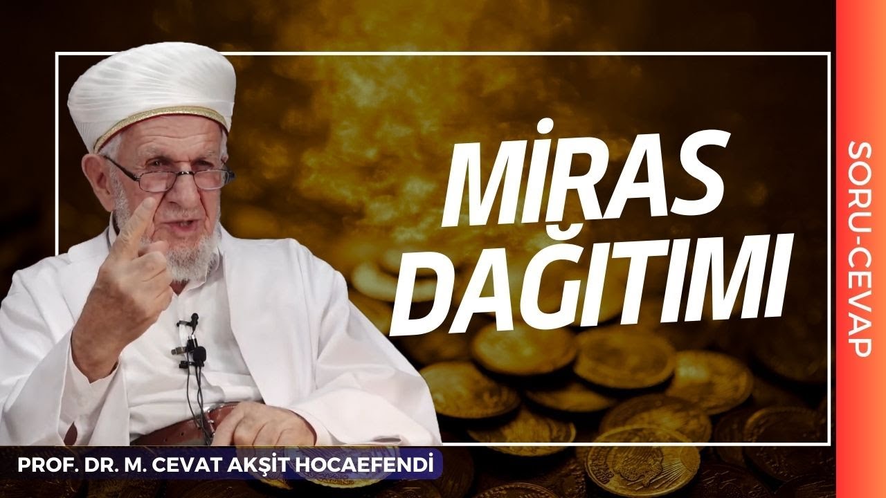 Miras Dağıtımı Nasıl Olmalı? | Prof. Dr. Cevat Akşit Hocaefendi