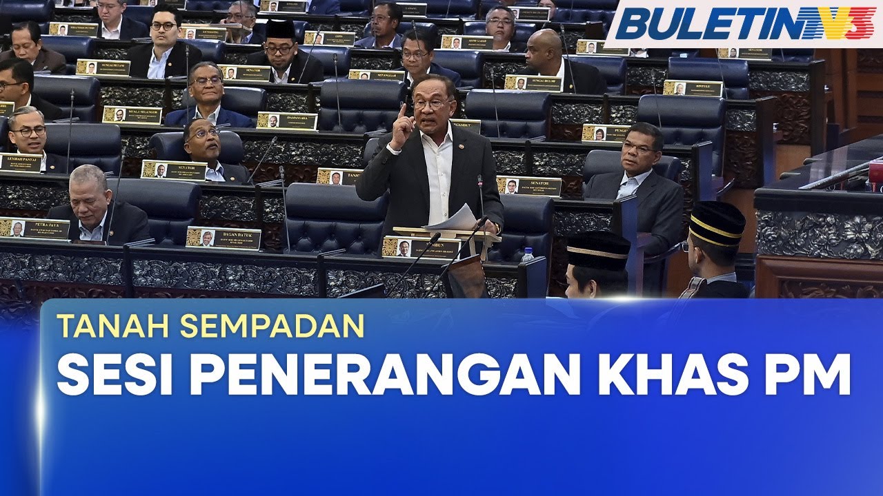 ISU TANAH SEMPADAN | Sesi Penerangan Khas PM Di Parlimen