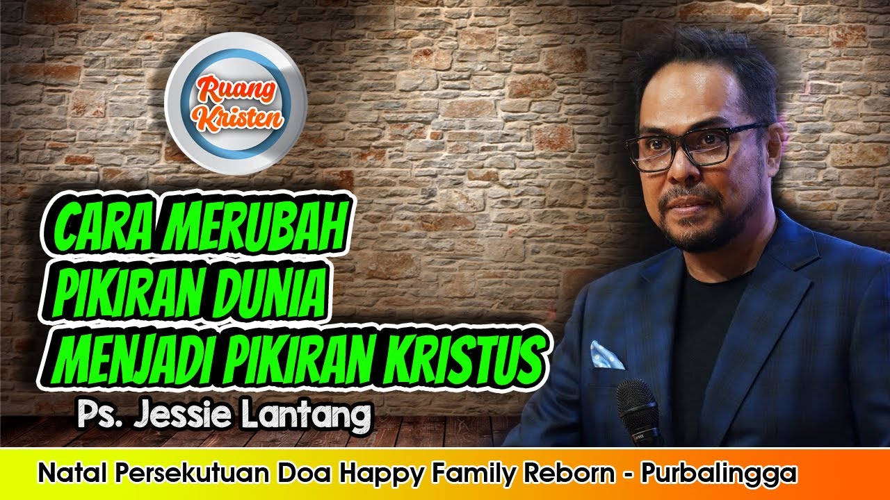 Ps. Jesse Lantang - Cara Merubah Pikiran Dunia Menjadi Pikiran Kristus