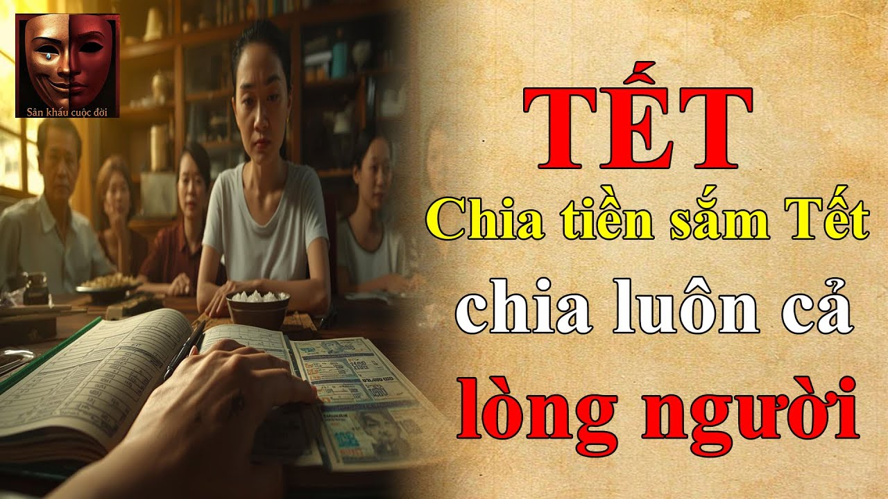 Chuyện đời: Chia tiền sắm Tết – chia luôn cả lòng người. Truyện Tết 2026. Truyện hay đặc sắc.