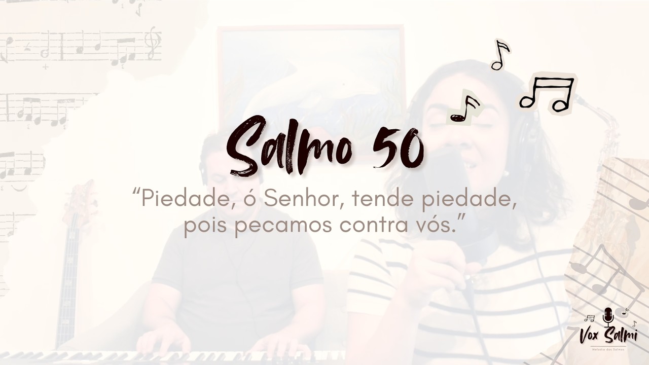 Salmo 50 | Piedade, ó Senhor, tende piedade, pois pecamos contra vós.