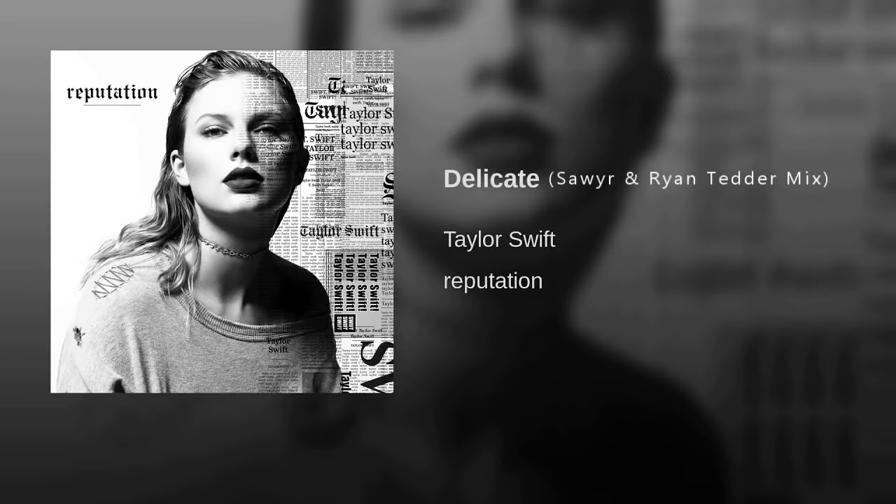 Taylor Swift - Delicate Remix (Sawyr & Ryan Tedder)