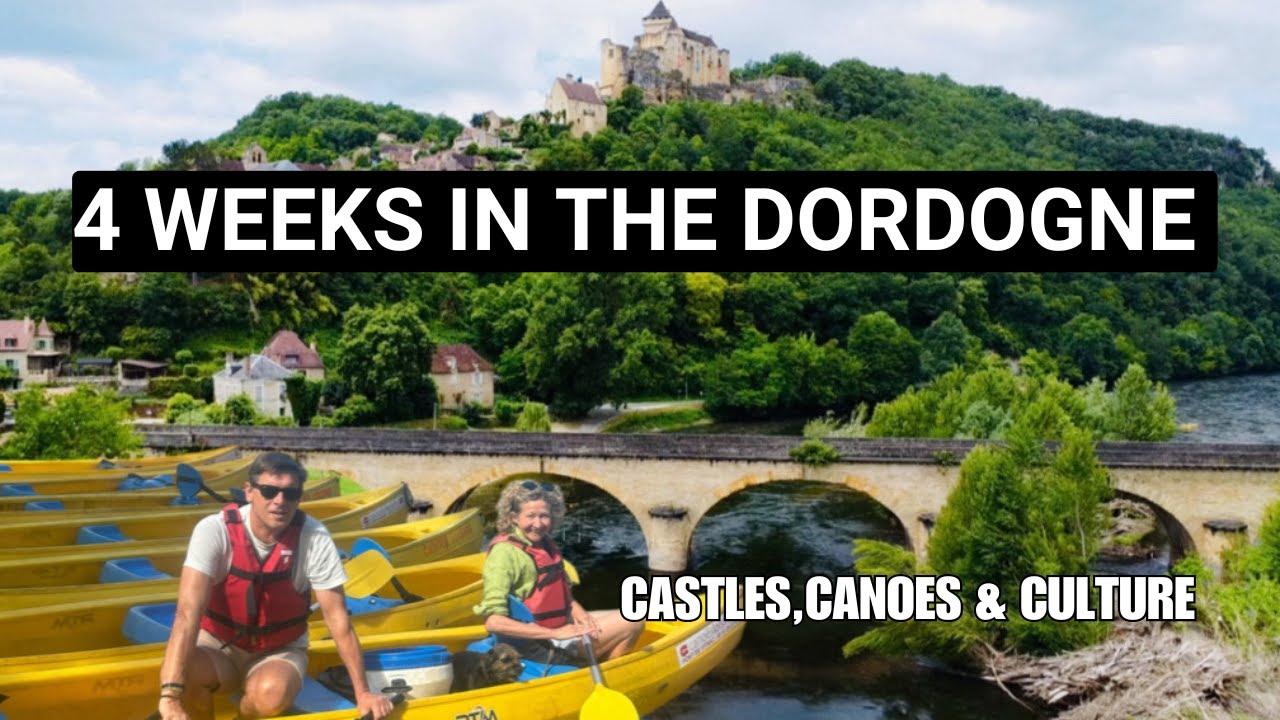 The Dordogne France , From Castles, Canoes, to Countryside Adventures!