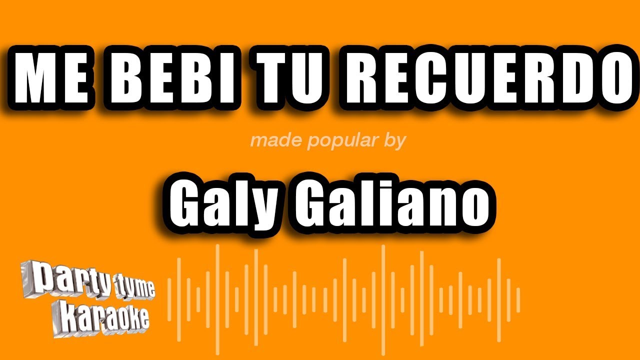 Galy Galiano - Me Bebi Tu Recuerdo (Versión Karaoke)