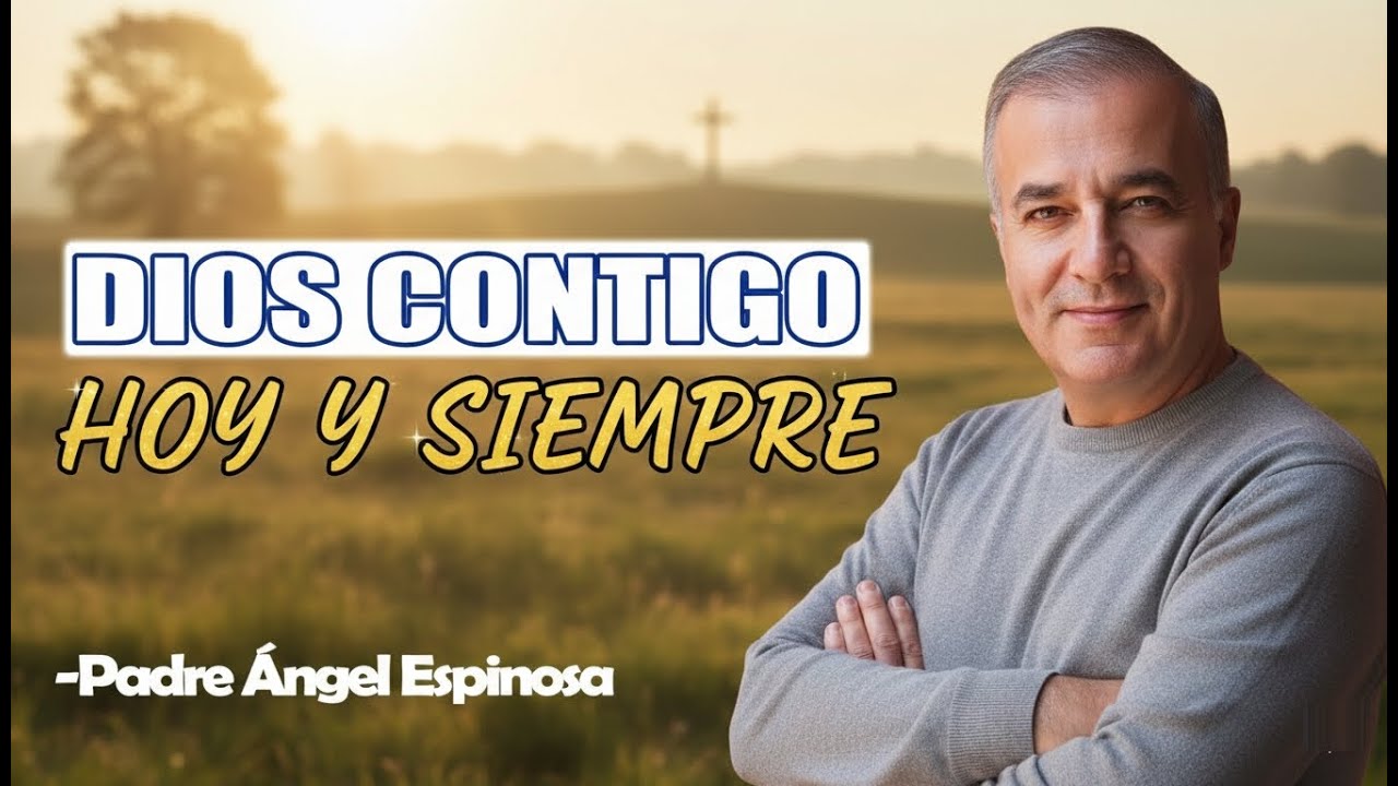 Dios Contigo Hoy y Siempre - Padre Angel Espinosa de los Monteros 2026
