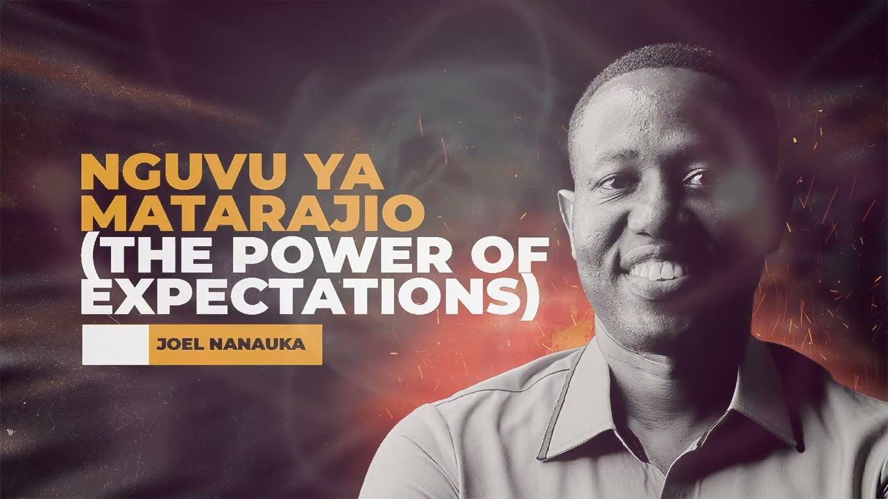 LIFE WISDOM: NGUVU YA MATARAJIO (POWER OF EXPECTATIONS) - JOEL NANAUKA