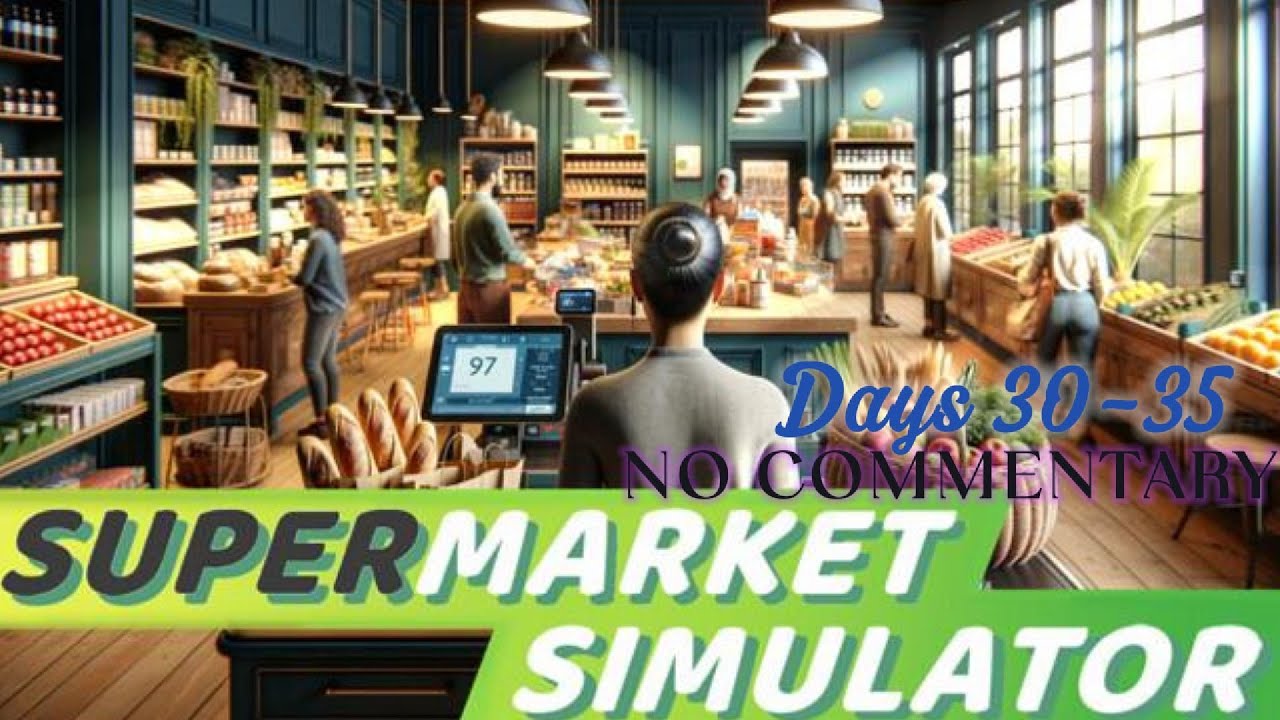 Supermarket Simulator Days 36-40