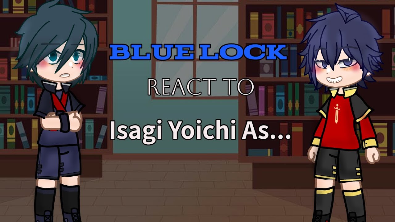 Blue lock react to Isagi Yoichi as C.C Part 2