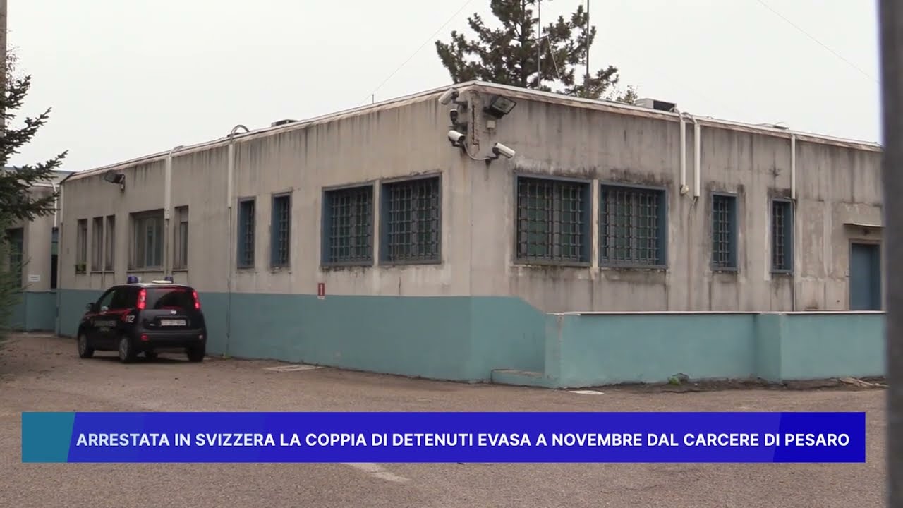 ARRESTATA IN SVIZZERA LA COPPIA DI DETENUTI EVASA A NOVEMBRE DAL CARCERE DI PESARO