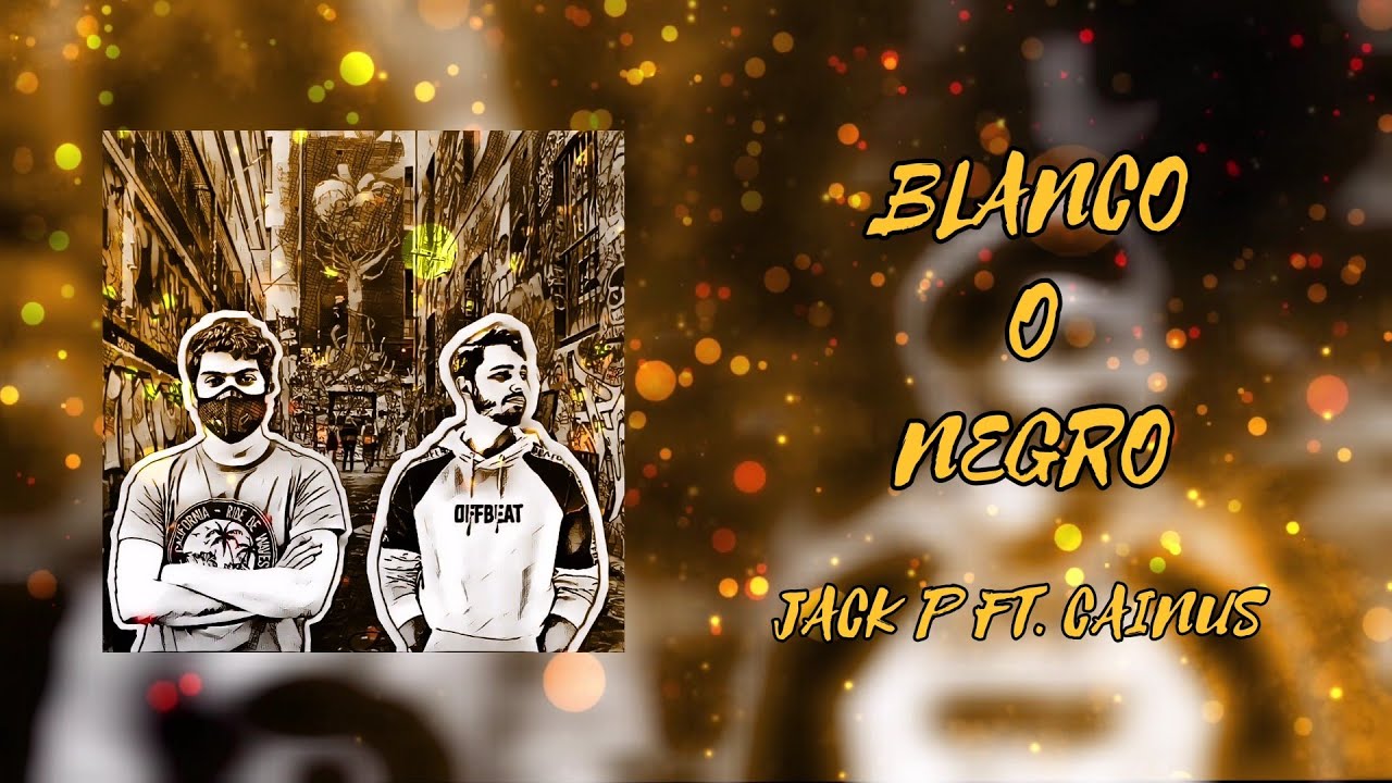 Blanco o Negro - Jack P Ft. Cainus