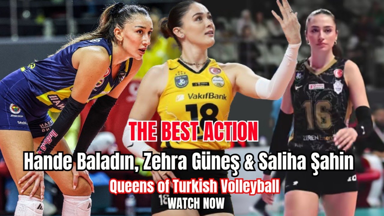 Queens of Turkiye Volleyball | Zehra Güneş, Hande Baladın & Saliha Şahin