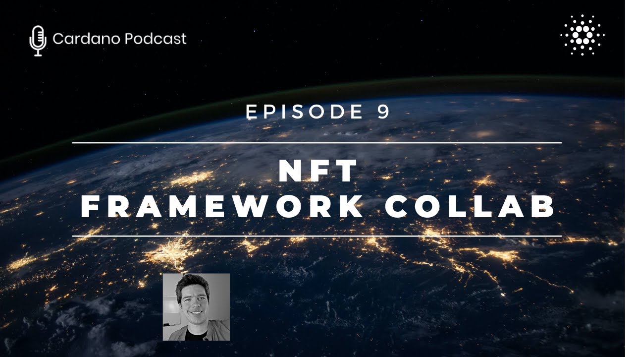Cardano Podcast - Episode 9 - Comprehensive NFT Framework Collab