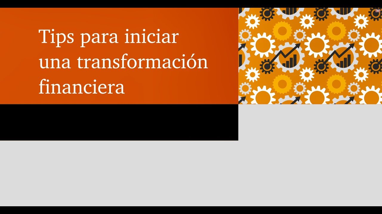 Tips para iniciar una transformaci&oacute;n financiera
