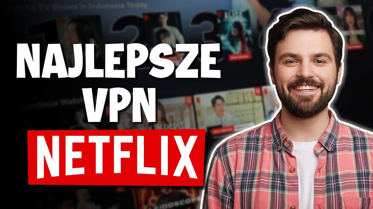 Najlepszy VPN do Netflix z ponad 30 lokalizacjami