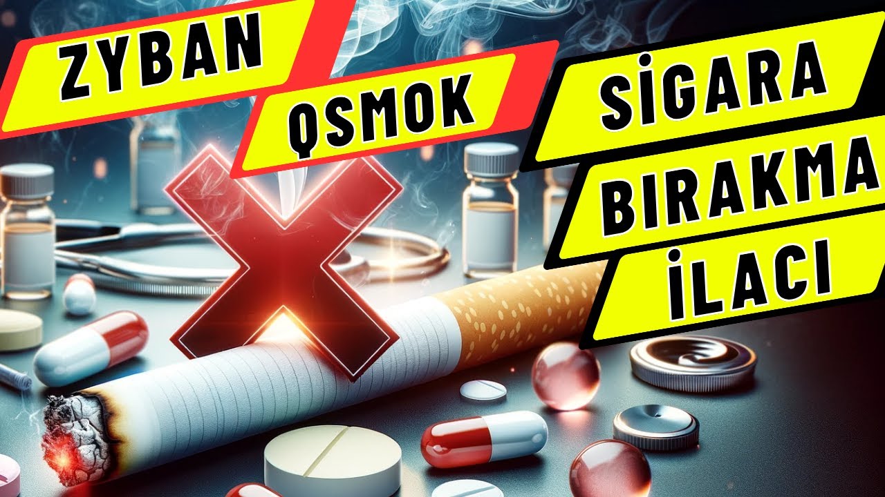 SİGARA BIRAKMA İLACI - İLAÇLA SİGARA BIRAKMA - ZYBAN - QSMOK, -SİGARA BIRAKMA YÖNTEMLERİ