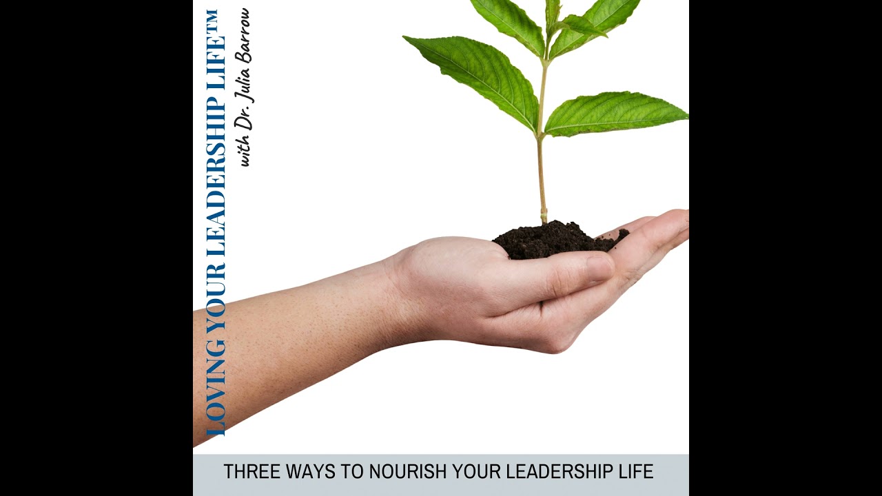 Three Ways To Nourish Your Leadership Life