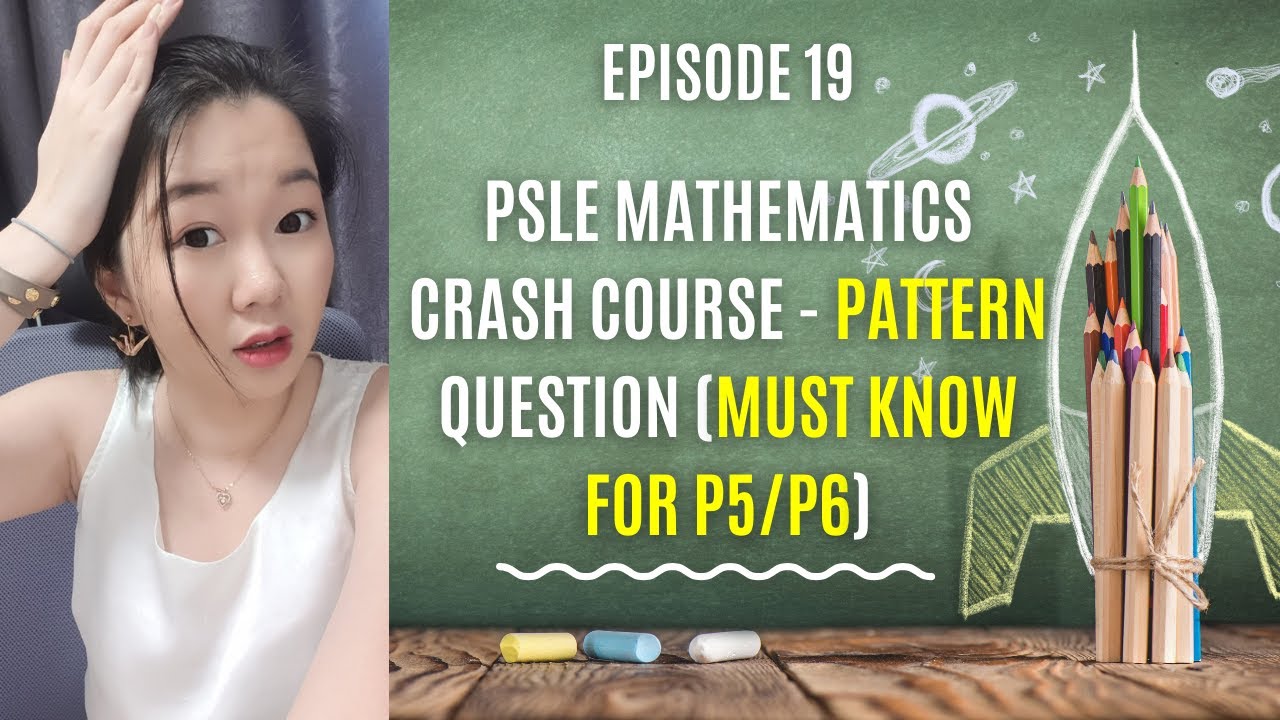 Episode 19 - PSLE Mathematics Crash Course - Pattern Question (must know for p5/p6)