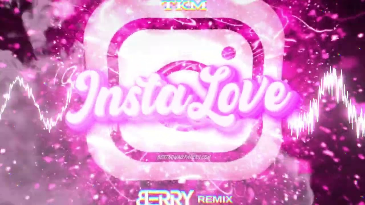 TKM - InstaLove (B3RRY REMIX)