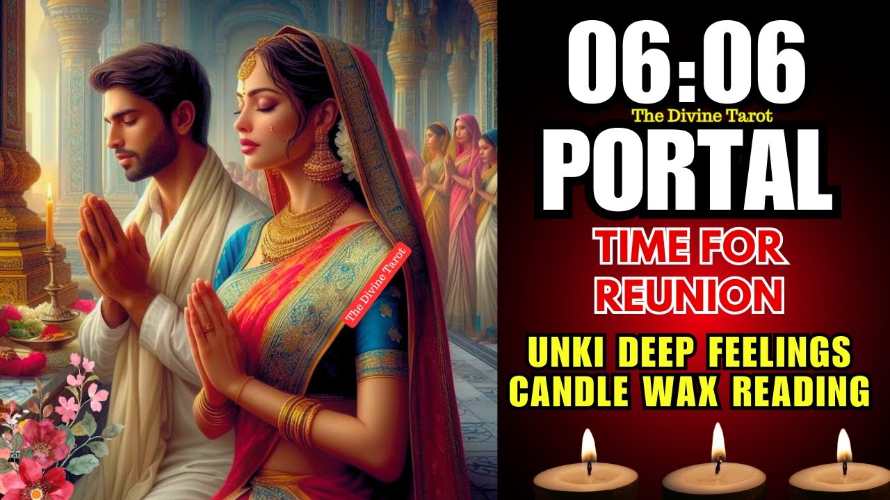❤️06:06 PORTAL | CANDLE WAX READING | UNKI DEEP FEELINGS | HINDI TAROT CARD READING