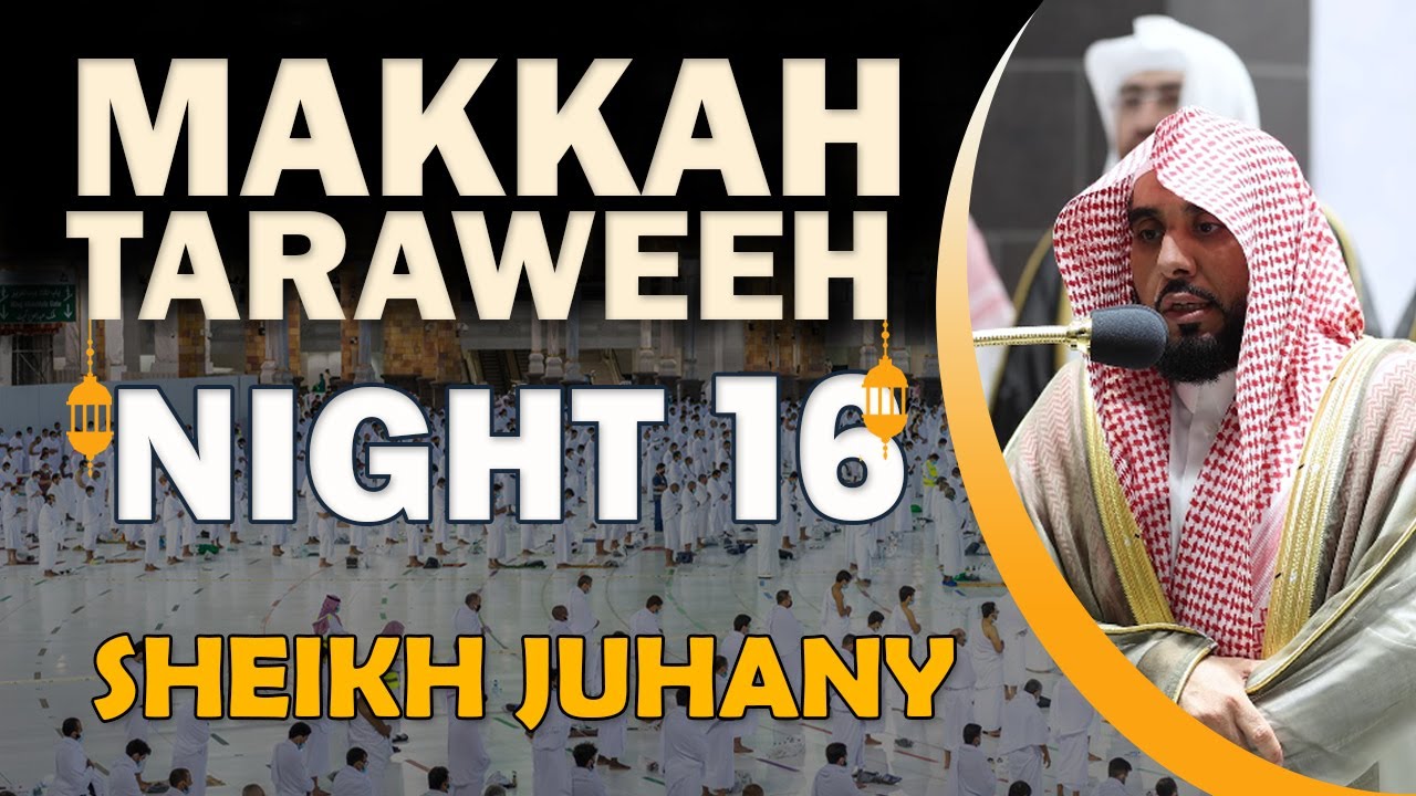 Makkah Taraweeh 2022 | Night 16 | Sheikh Juhany