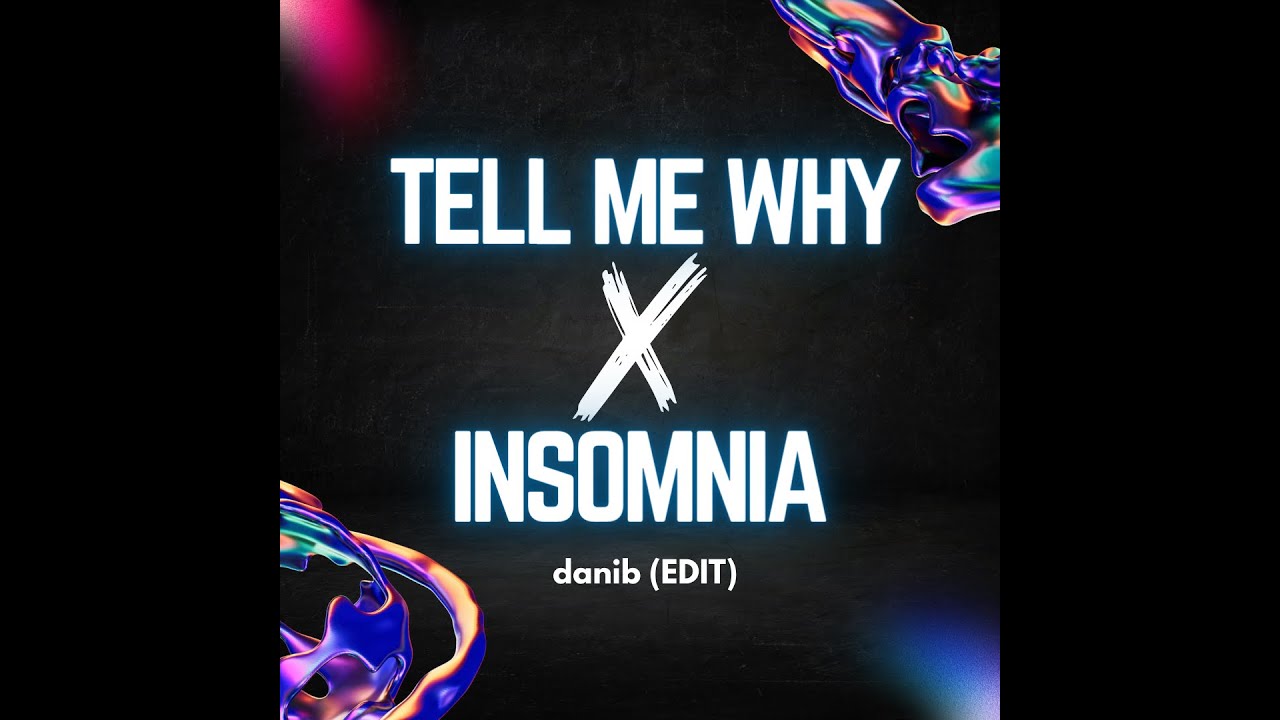 TELL ME WHY X INSOMNIA (Danib Edit)