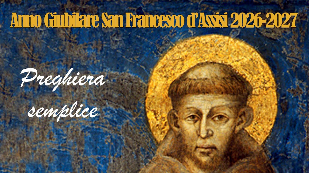 PREGHIERA SEMPLICE ATTRIBUITA A SAN FRANCESCO D'ASSISI - VIII Centenario morte san Francesco