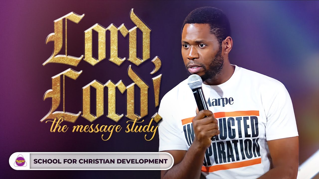 LORD, LORD!: THE MESSAGE STUDY | SFCD | Marpe Assembly