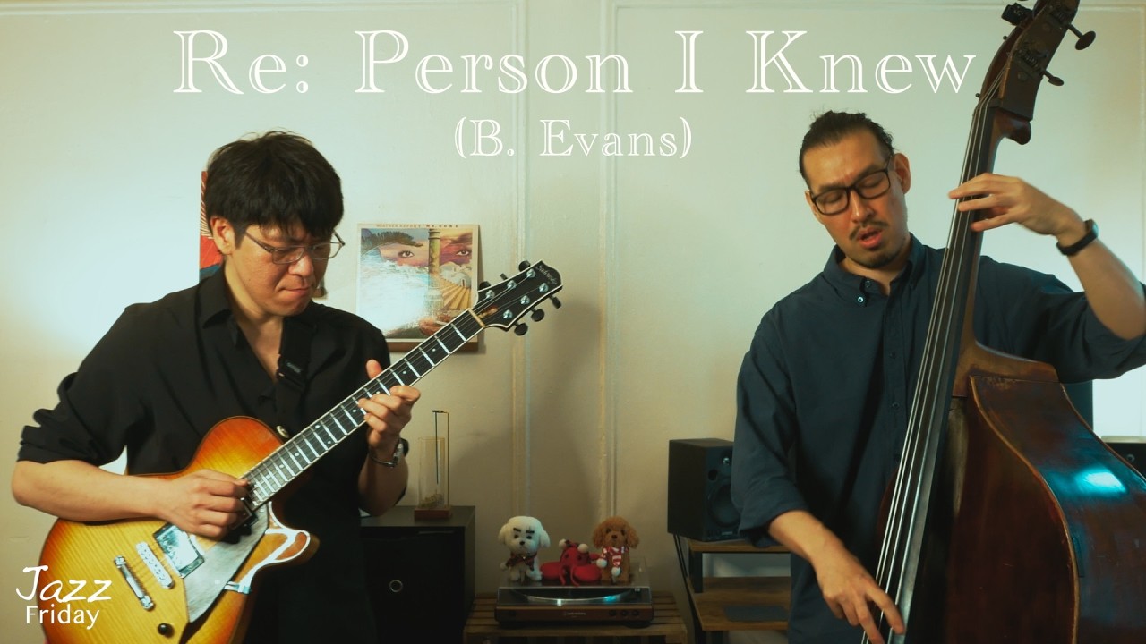 Re: Person I Knew (Bill Evans) - Guitar & Bass Duo