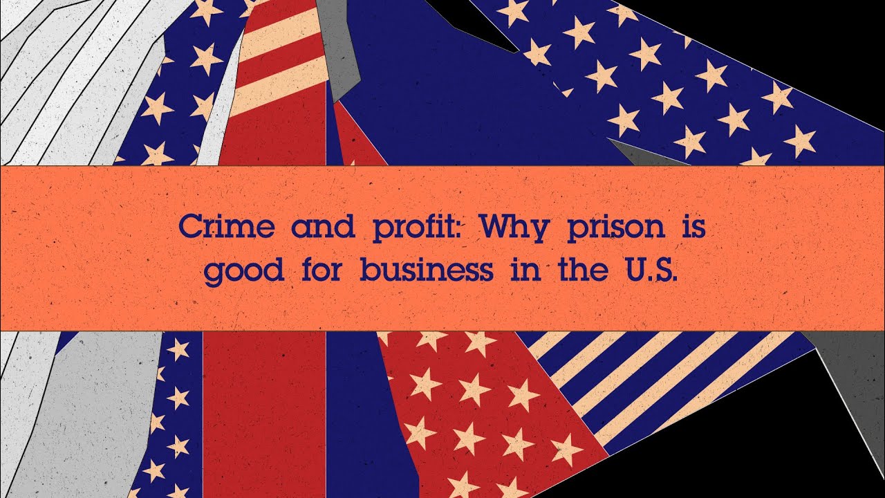 Crime and profit: Why prison is good for business in the U.S.