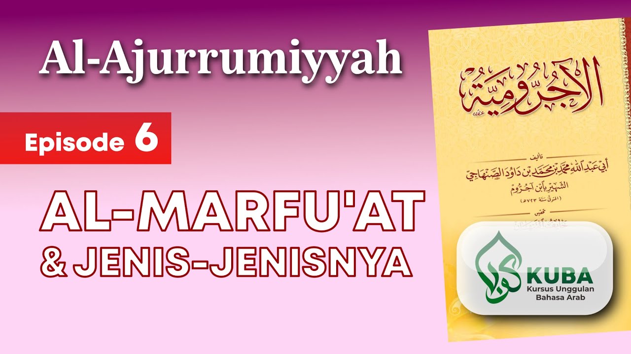 Nahwu Ajurrumiyyah - Episode 6: Al-Marfu'at dan Jenis-jenisnya (Fa'il dan Na'ib Fa'il)