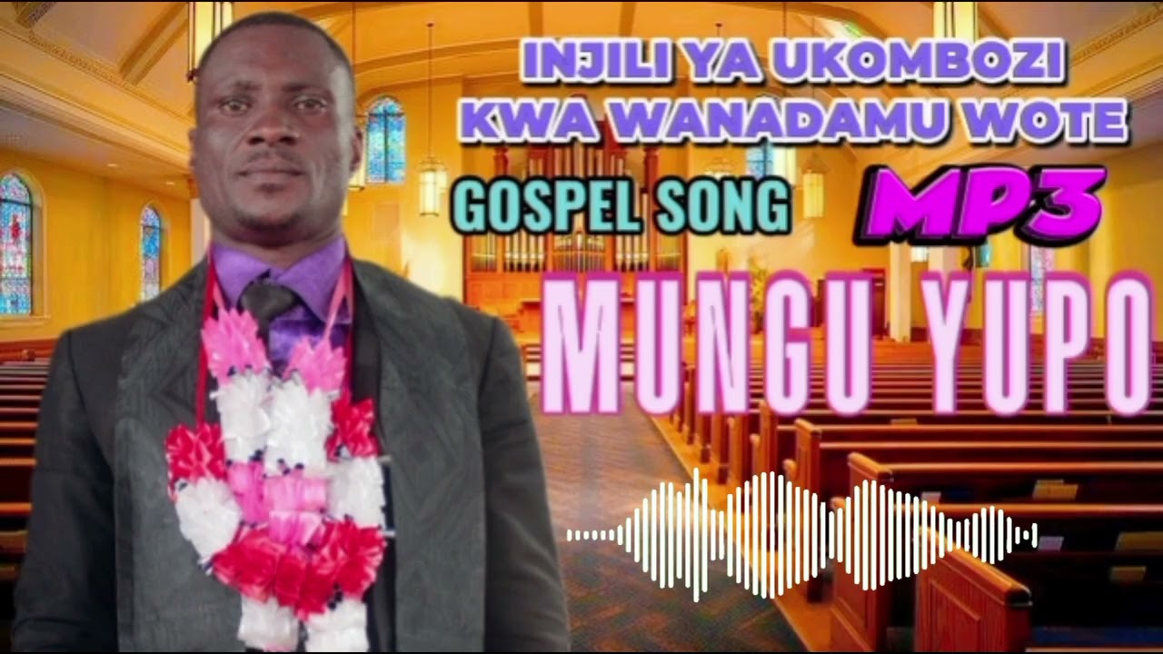 MUNGU YUPO GOSPEL SONG INJILI YA UKOMBOZI KWA WANADAMU WOTE. 
