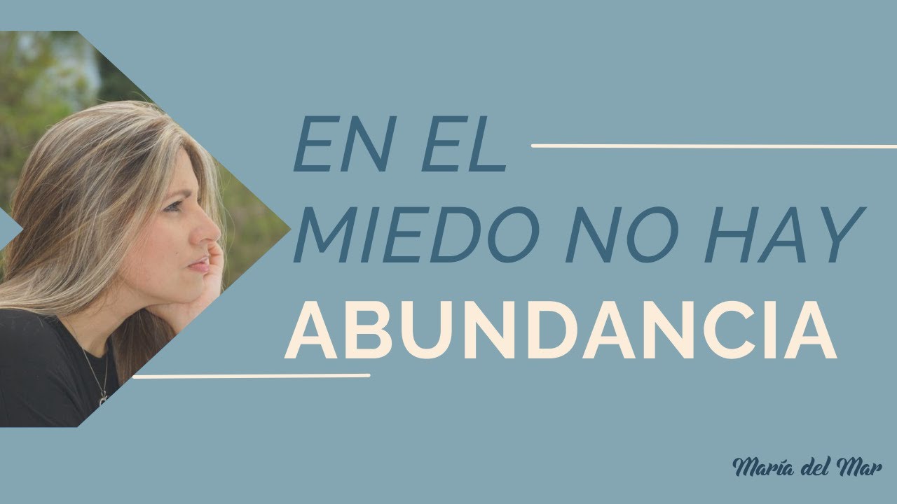 En el miedo no hay abundancia