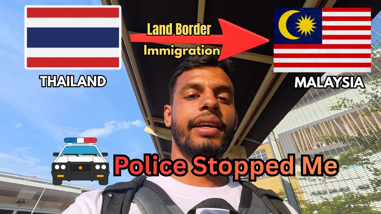 Thailand To Malaysia Land Border Experience | Visa and Immigration Complete Details