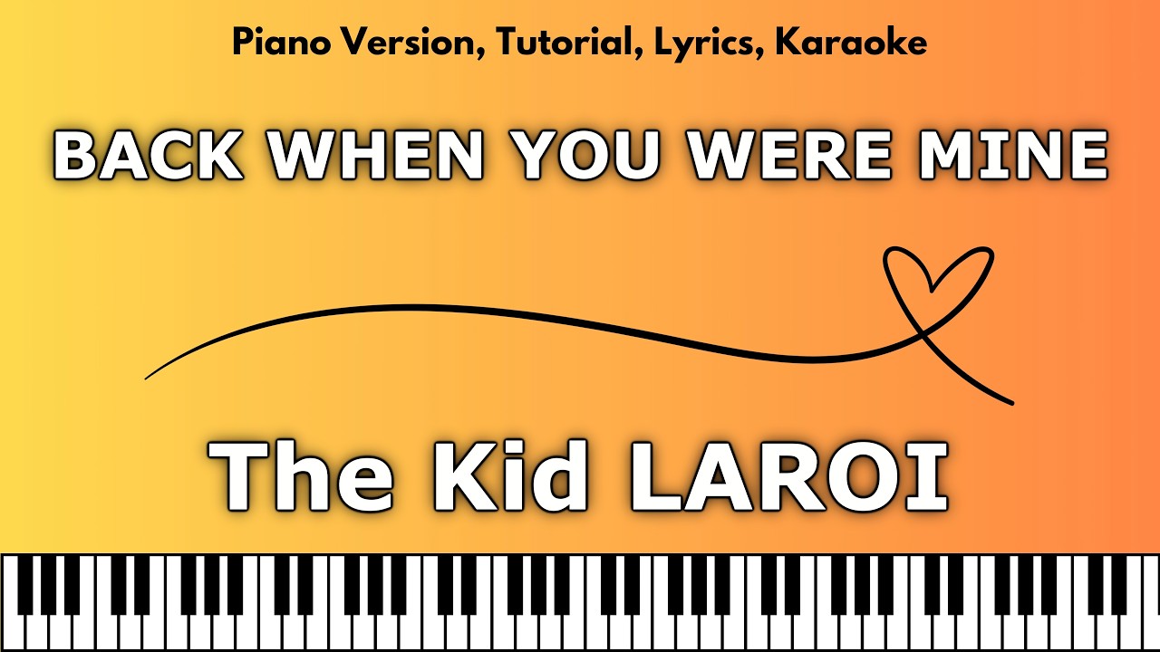 The Kid LAROI - BACK WHEN YOU WERE MINE (Piano Version, Tutorial, Lyrics, Karaoke)