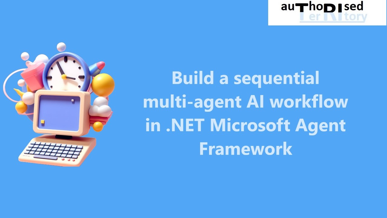 Build a sequential multi‑agent AI workflow in .NET Microsoft Agent Framework
