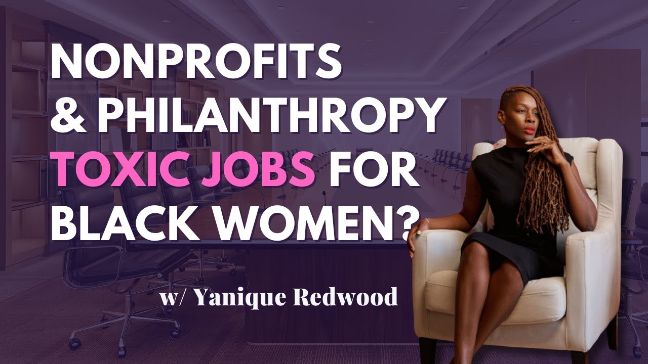 Nonprofits & Philanthropy Are Toxic Jobs for Black Women? w/ Yanique Redwood