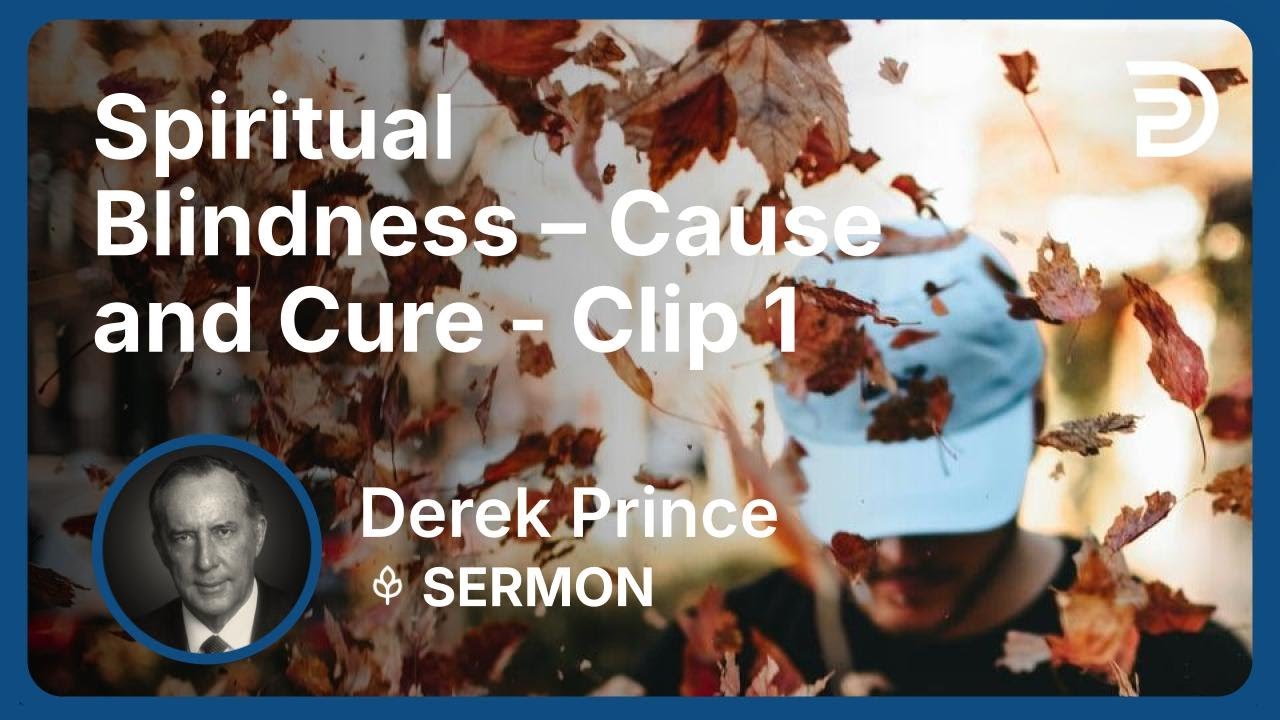 Spiritual Blindness – Cause and Cure | Clip 1 | Derek Prince