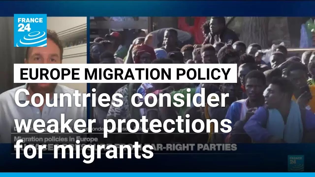 European nations weigh looser protections for migrants amid rise of far right parties &bull; FRANCE 24