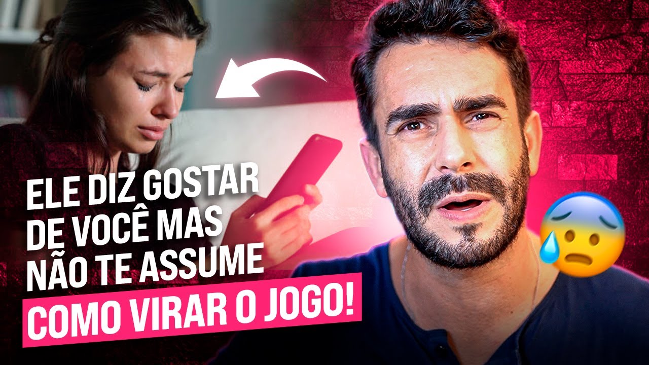 ELE diz que gosta de você mas NÃO TE ASSUME? Como virar o Jogo