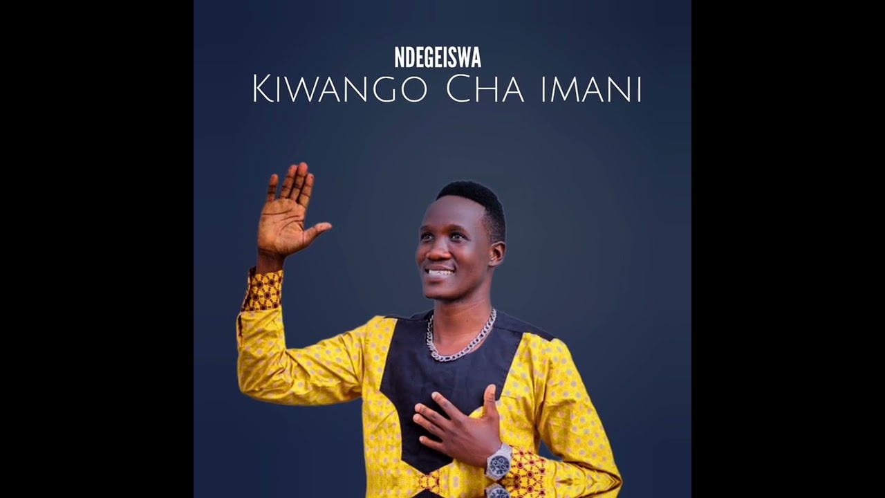 NDEGEISWA | KIWANGO CHA IMANI 
