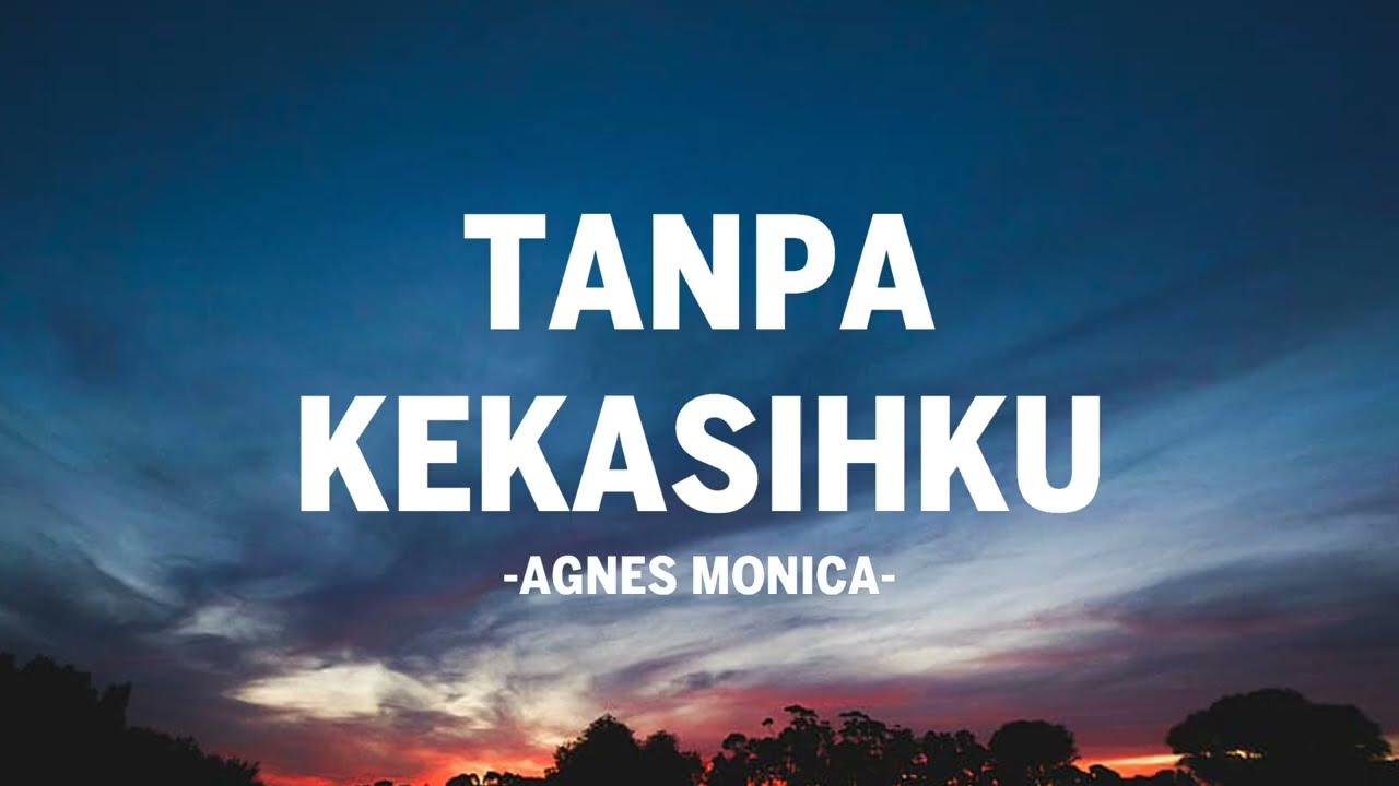 Agnes Monica - Tanpa Kekasihku I Lirik Lagu
