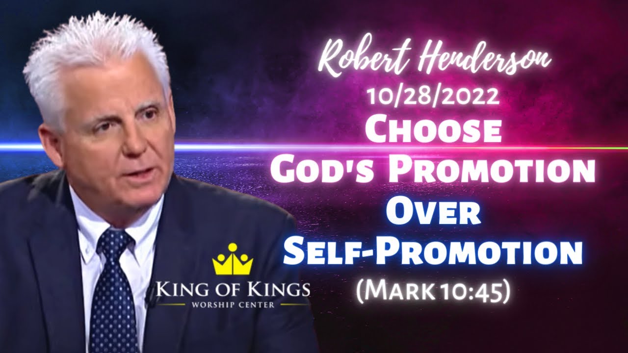 Robert Henderson: Choose God’s Promotion Over Self-Promotion (Mark 10:45)