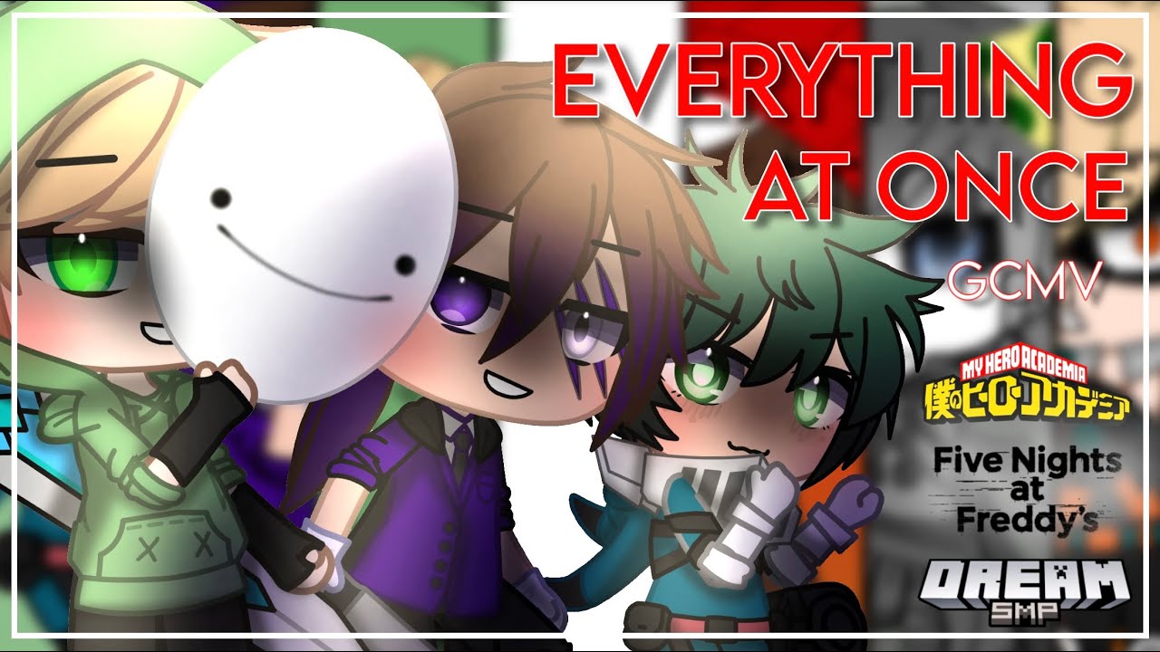 Everything at Once GCMV || Gacha Club Music Video || Multi Fandom || Ft: MHA, Afton Family, & DSMP