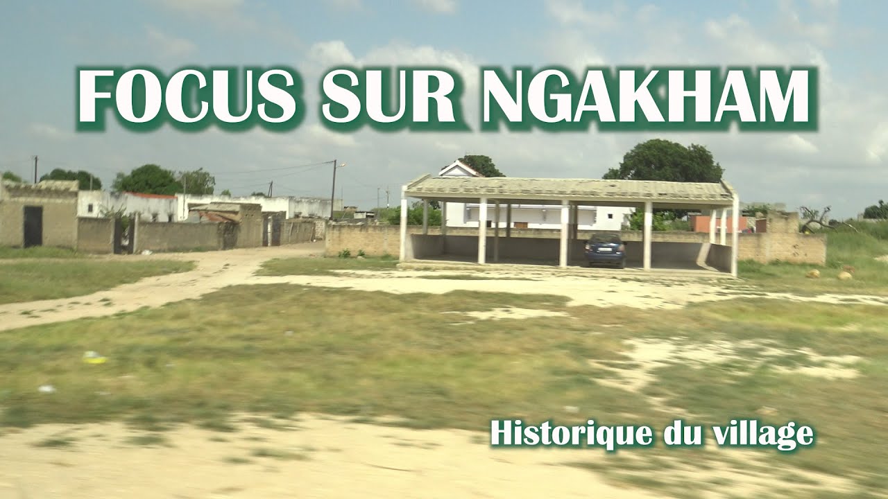 FOCUS SUR NGAKHAM : Historique du village