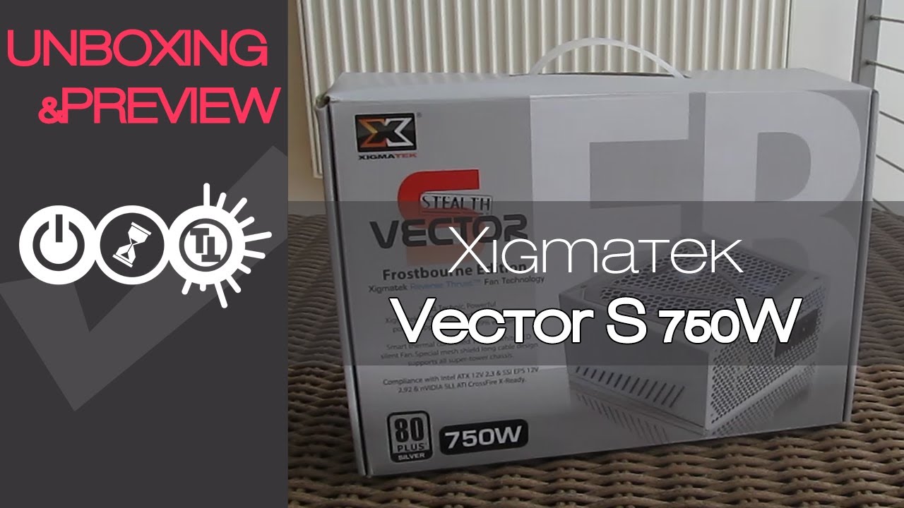 Xigmatek Vector S 750W Unboxing & Preview
