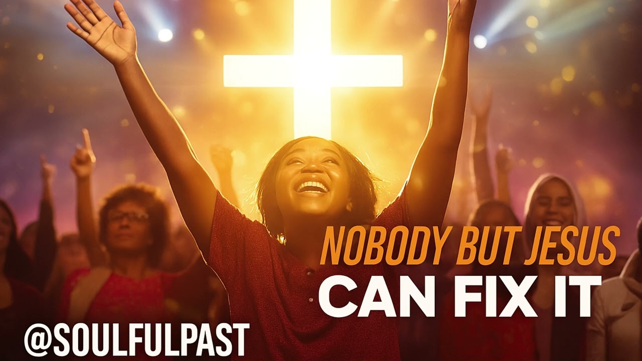 Nobody But Jesus Can Fix It – Uplifting Gospel Song | Original Gospel @soulfulpast
