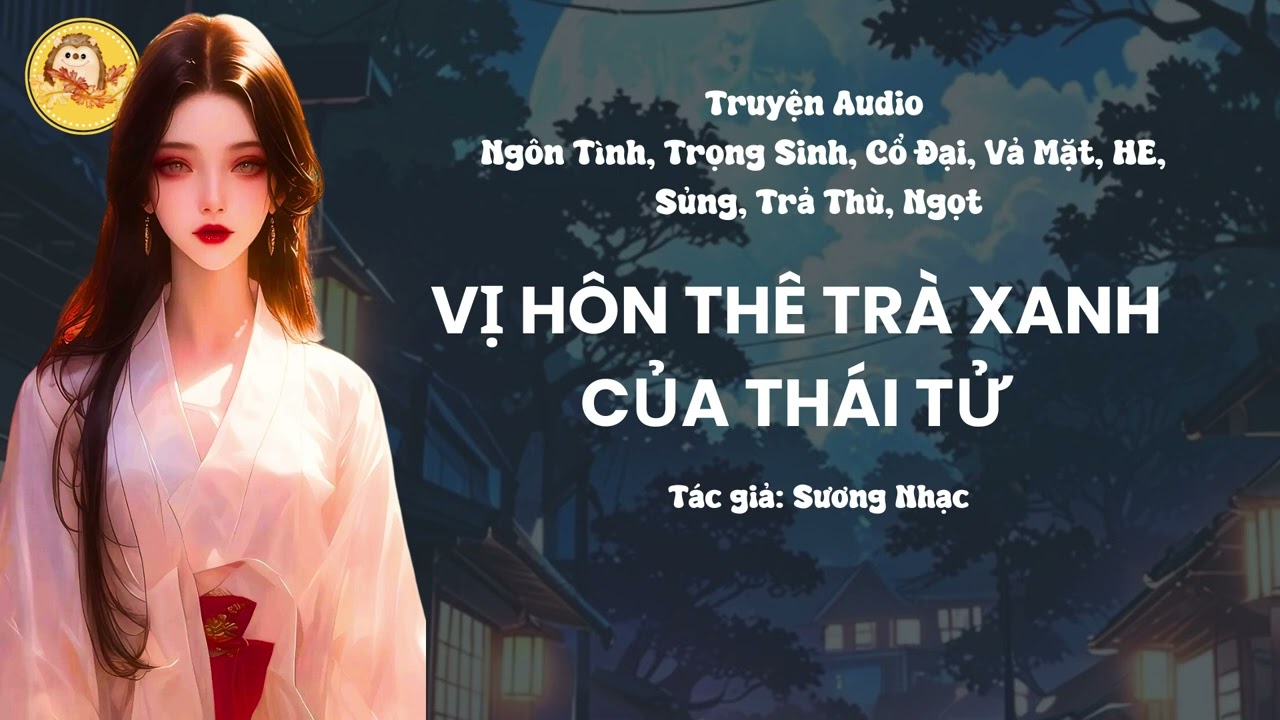 Vị Hôn Thê Trà Xanh Của Thái Tử - Truyện full | Muốn làm trà xanh..., người không có cửa