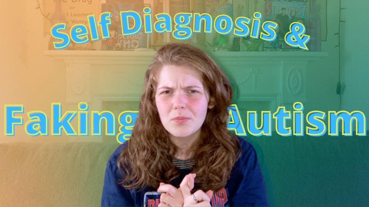 Self Diagnosis & Faking Autism?