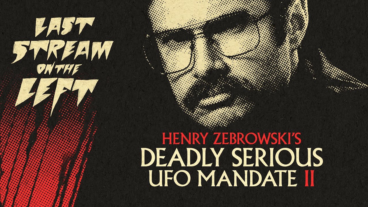 Last Stream on The Left /// January 16th, 2024 - Henry Zebrowski's Deadly Serious UFO Mandate II