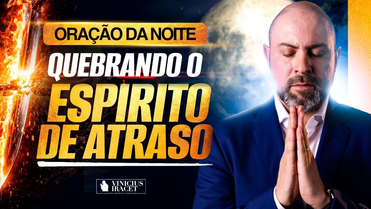 ORAÇÃO DA NOITE 16 DE FEVEREIRO QUEBRANDO E DESFAZENDO O ESPÍRITO DE ATRASO - SALMO 91
